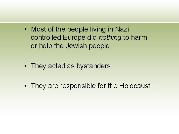  • Most of the people living in Nazi controlled Europe did nothing to