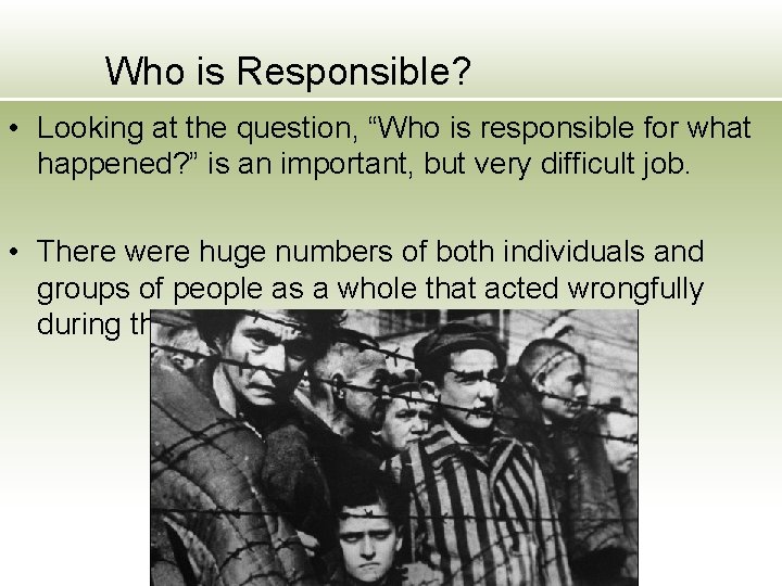 Who is Responsible? • Looking at the question, “Who is responsible for what happened?