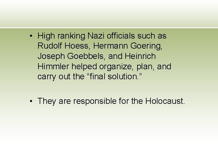  • High ranking Nazi officials such as Rudolf Hoess, Hermann Goering, Joseph Goebbels,