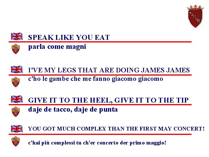 SPEAK LIKE YOU EAT parla come magni I'VE MY LEGS THAT ARE DOING JAMES