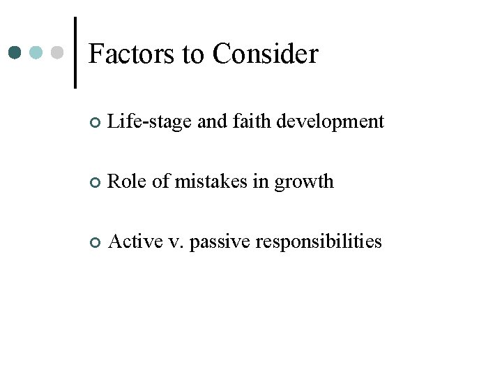 Factors to Consider ¢ Life-stage and faith development ¢ Role of mistakes in growth