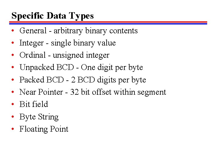 Specific Data Types • • • General - arbitrary binary contents Integer - single