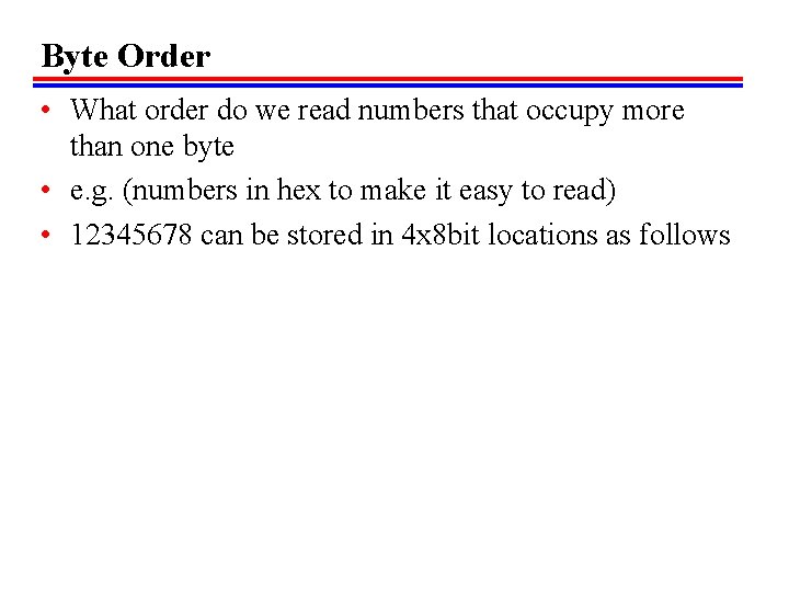 Byte Order • What order do we read numbers that occupy more than one