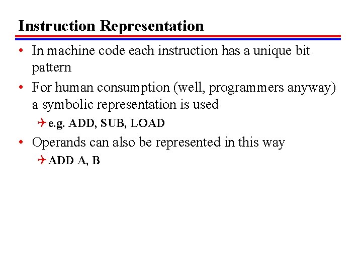 Instruction Representation • In machine code each instruction has a unique bit pattern •