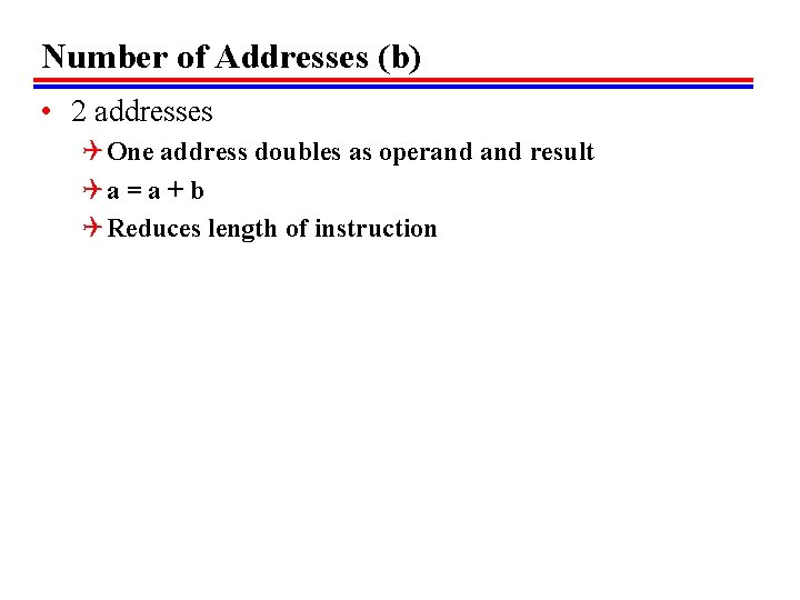 Number of Addresses (b) • 2 addresses Q One address doubles as operand result