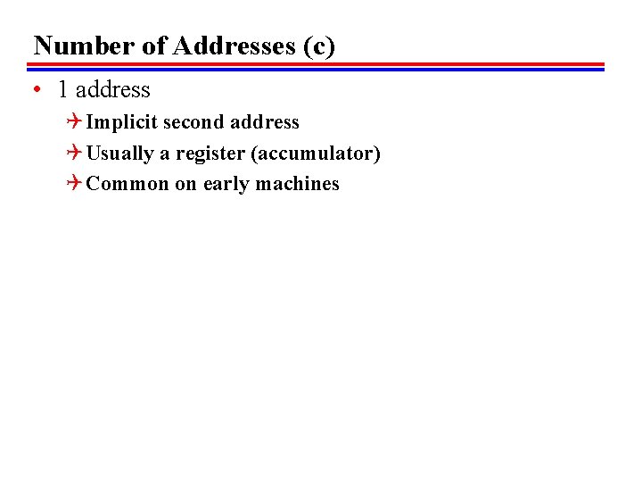 Number of Addresses (c) • 1 address Q Implicit second address Q Usually a