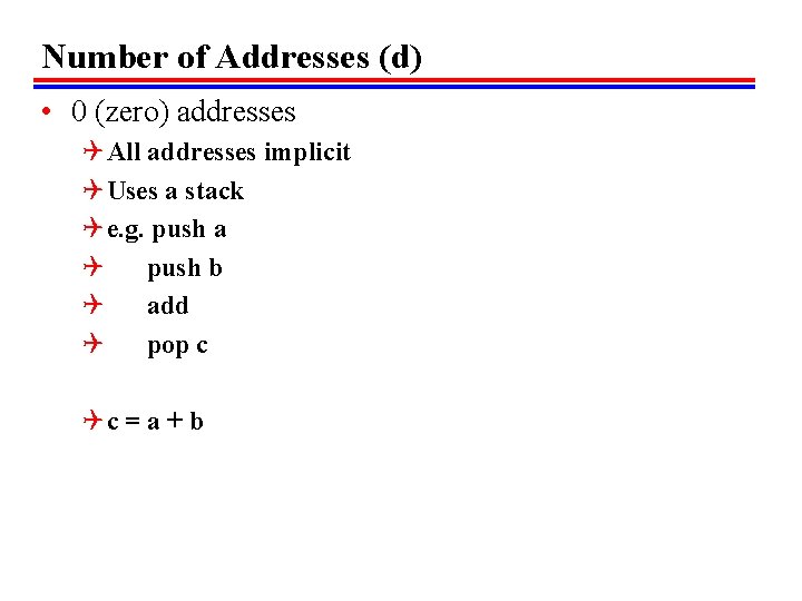 Number of Addresses (d) • 0 (zero) addresses Q All addresses implicit Q Uses