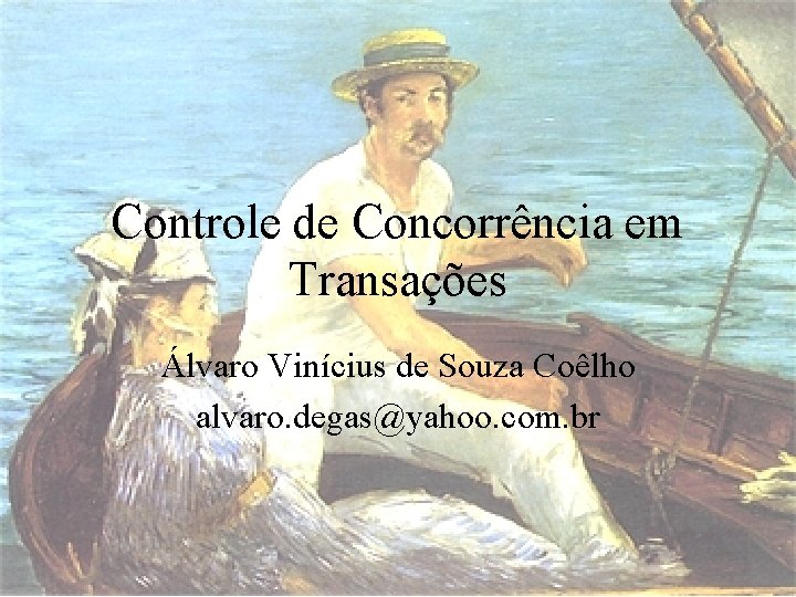 Controle de Concorrência em Transações Álvaro Vinícius de Souza Coêlho alvaro. degas@yahoo. com. br
