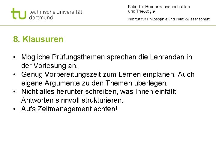 8. Klausuren • Mögliche Prüfungsthemen sprechen die Lehrenden in der Vorlesung an. • Genug