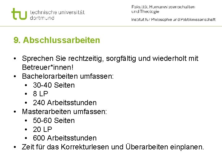 9. Abschlussarbeiten • Sprechen Sie rechtzeitig, sorgfältig und wiederholt mit Betreuer*innen! • Bachelorarbeiten umfassen: