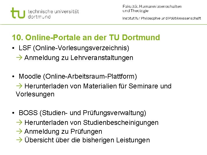 10. Online-Portale an der TU Dortmund • LSF (Online-Vorlesungsverzeichnis) Anmeldung zu Lehrveranstaltungen • Moodle