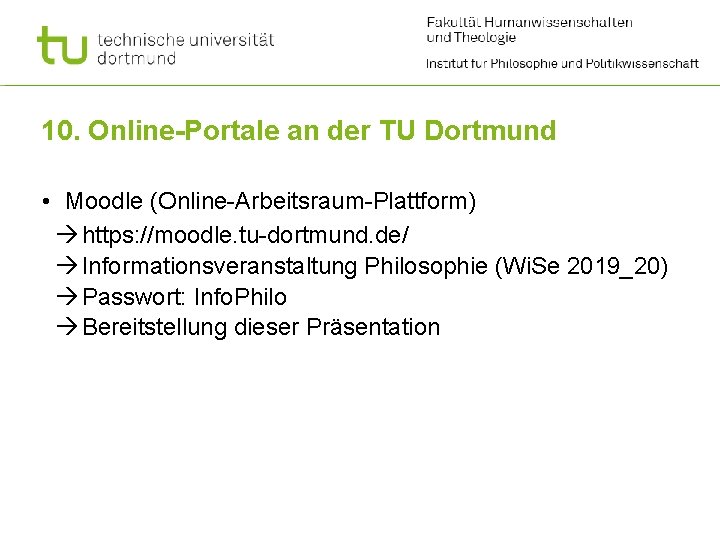 10. Online-Portale an der TU Dortmund • Moodle (Online-Arbeitsraum-Plattform) https: //moodle. tu-dortmund. de/ Informationsveranstaltung