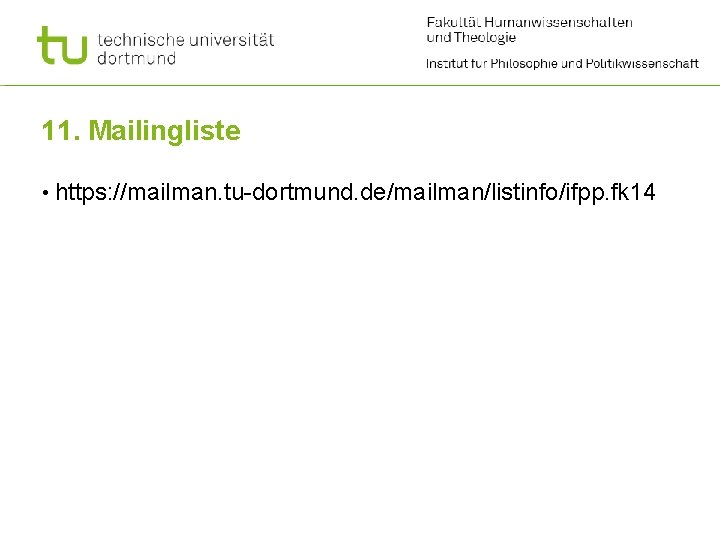 11. Mailingliste • https: //mailman. tu-dortmund. de/mailman/listinfo/ifpp. fk 14 