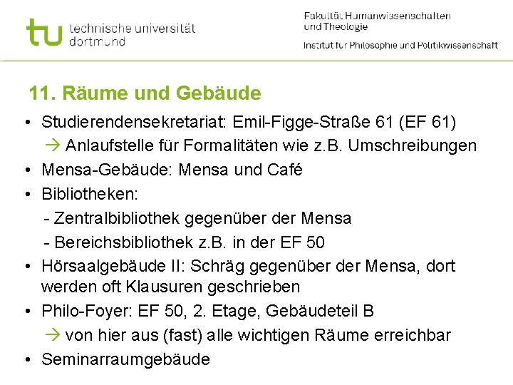 11. Räume und Gebäude • Studierendensekretariat: Emil-Figge-Straße 61 (EF 61) Anlaufstelle für Formalitäten wie