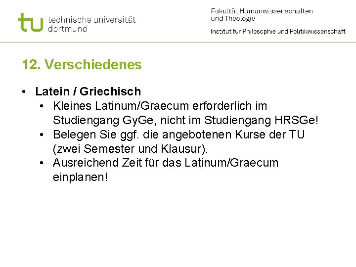 12. Verschiedenes • Latein / Griechisch • Kleines Latinum/Graecum erforderlich im Studiengang Gy. Ge,