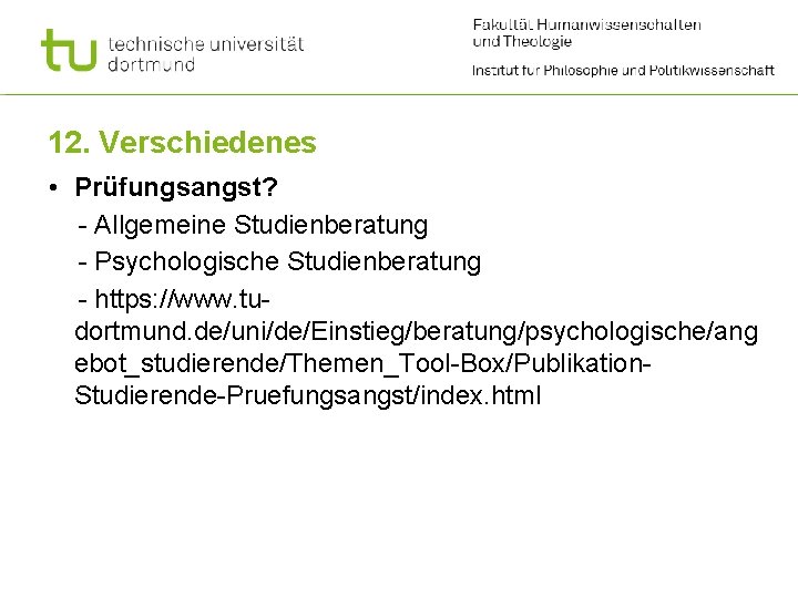 12. Verschiedenes • Prüfungsangst? - Allgemeine Studienberatung - Psychologische Studienberatung - https: //www. tudortmund.