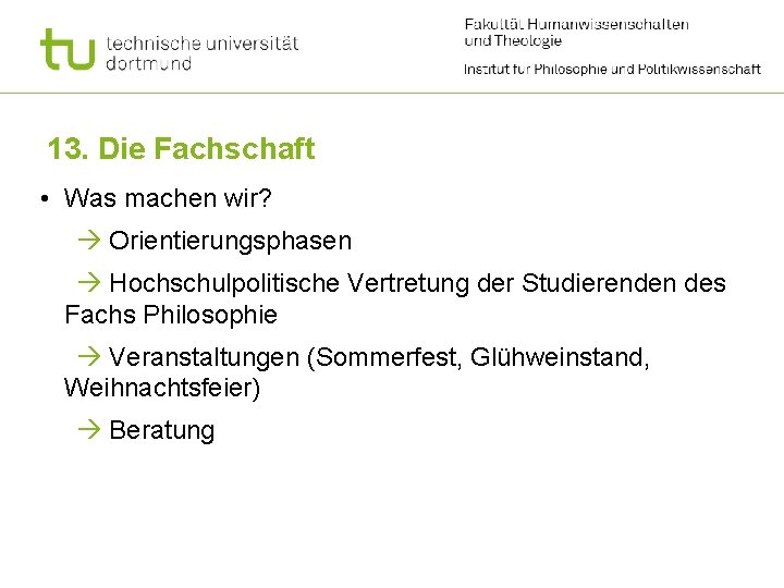 13. Die Fachschaft • Was machen wir? Orientierungsphasen Hochschulpolitische Vertretung der Studierenden des Fachs