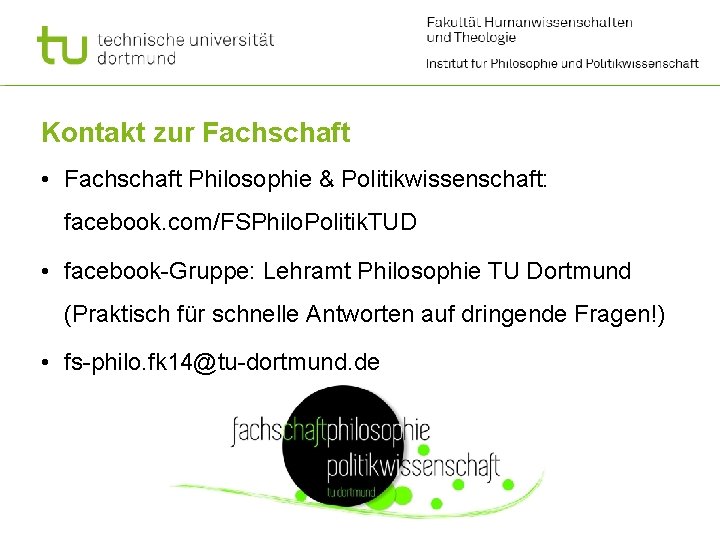 Kontakt zur Fachschaft • Fachschaft Philosophie & Politikwissenschaft: facebook. com/FSPhilo. Politik. TUD • facebook-Gruppe: