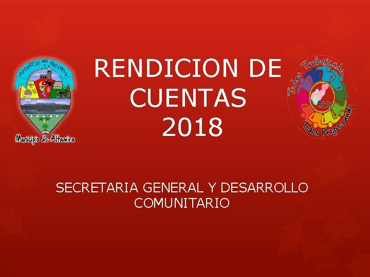 RENDICION DE CUENTAS 2018 SECRETARIA GENERAL Y DESARROLLO COMUNITARIO 