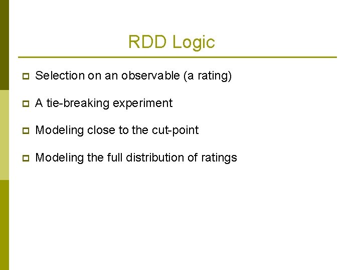 RDD Logic p Selection on an observable (a rating) p A tie-breaking experiment p