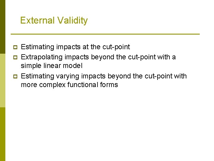 External Validity p p p Estimating impacts at the cut-point Extrapolating impacts beyond the