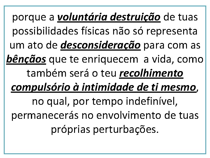 porque a voluntária destruição de tuas possibilidades físicas não só representa um ato de