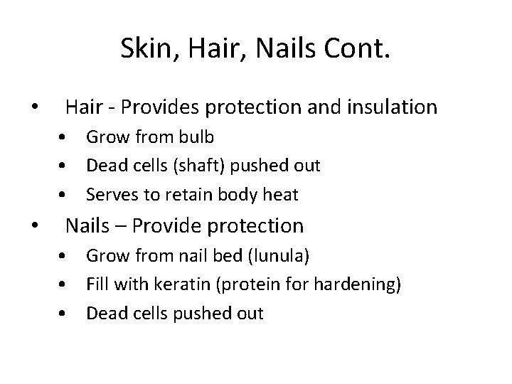 Skin, Hair, Nails Cont. • Hair - Provides protection and insulation • Grow from