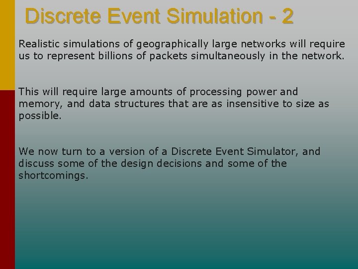 Discrete Event Simulation - 2 Realistic simulations of geographically large networks will require us Discrete Event Simulation - 2 Realistic simulations of geographically large networks will require us