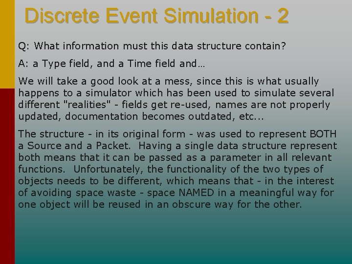 Discrete Event Simulation - 2 Q: What information must this data structure contain? A: Discrete Event Simulation - 2 Q: What information must this data structure contain? A: