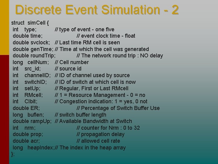 Discrete Event Simulation - 2 struct sim. Cell { int type; // type of Discrete Event Simulation - 2 struct sim. Cell { int type; // type of