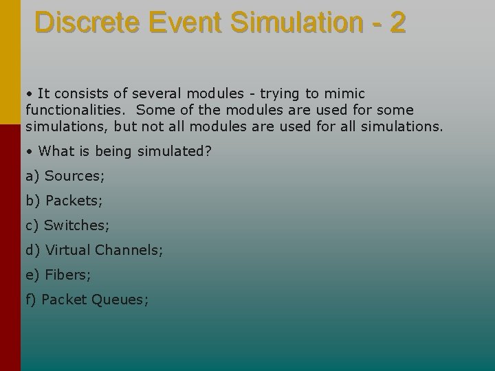 Discrete Event Simulation - 2 • It consists of several modules - trying to Discrete Event Simulation - 2 • It consists of several modules - trying to