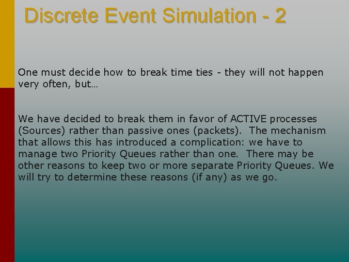 Discrete Event Simulation - 2 One must decide how to break time ties - Discrete Event Simulation - 2 One must decide how to break time ties -