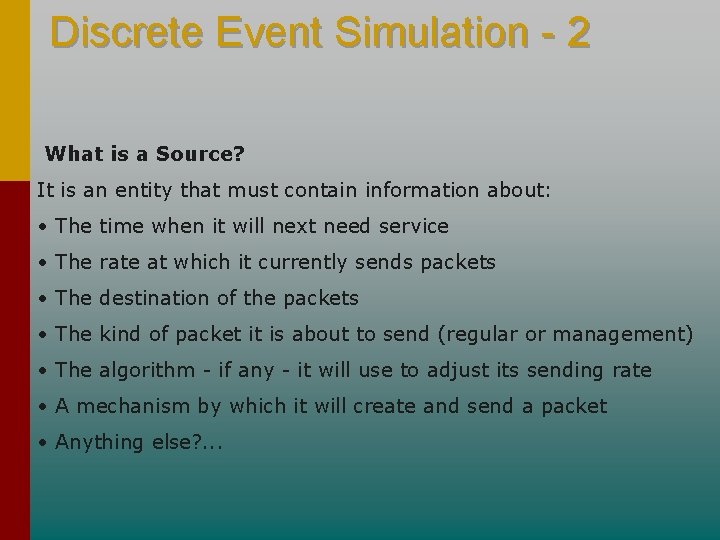 Discrete Event Simulation - 2 What is a Source? It is an entity that Discrete Event Simulation - 2 What is a Source? It is an entity that