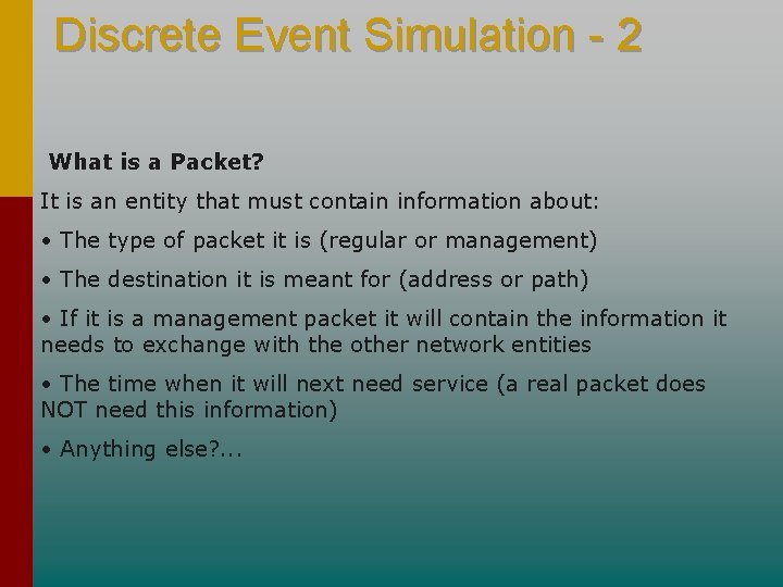 Discrete Event Simulation - 2 What is a Packet? It is an entity that Discrete Event Simulation - 2 What is a Packet? It is an entity that