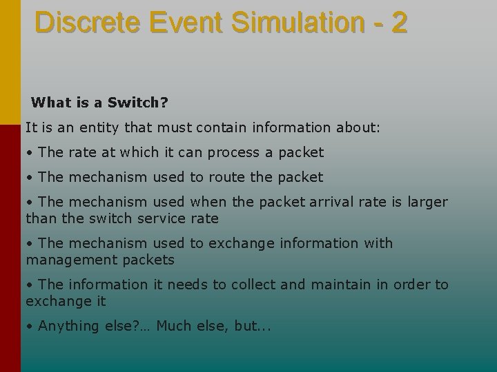 Discrete Event Simulation - 2 What is a Switch? It is an entity that Discrete Event Simulation - 2 What is a Switch? It is an entity that