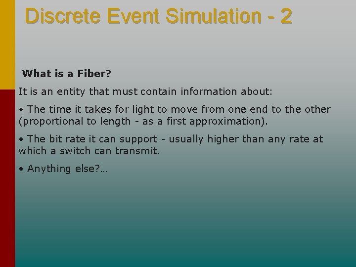 Discrete Event Simulation - 2 What is a Fiber? It is an entity that Discrete Event Simulation - 2 What is a Fiber? It is an entity that