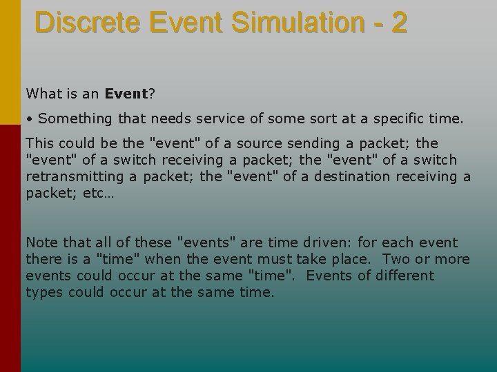 Discrete Event Simulation - 2 What is an Event? • Something that needs service Discrete Event Simulation - 2 What is an Event? • Something that needs service