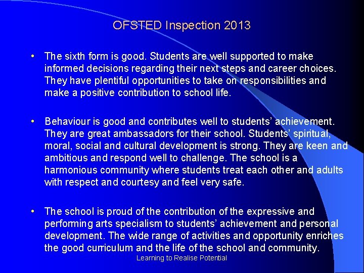 OFSTED Inspection 2013 • The sixth form is good. Students are well supported to
