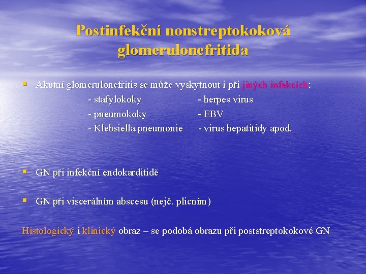 Postinfekční nonstreptokoková glomerulonefritida § Akutní glomerulonefritis se může vyskytnout i při jiných infekcích: -