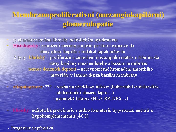 Membranoproliferativní (mezangiokapilární) glomerulopatie - je charakterizována klinicky nefrotickým syndromem - Histologicky: zmnožení mesangia a