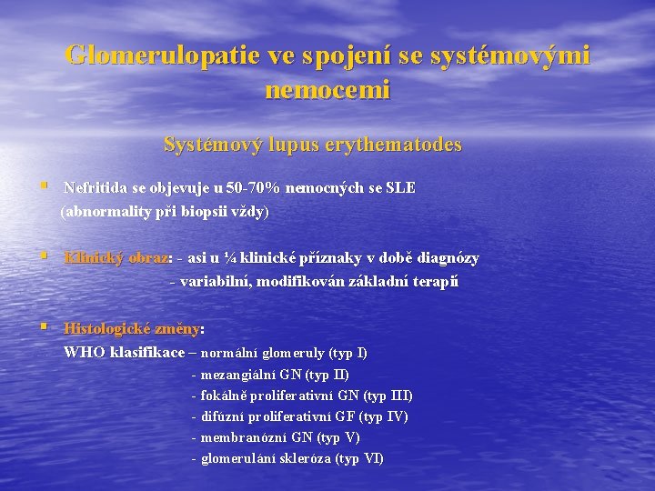 Glomerulopatie ve spojení se systémovými nemocemi Systémový lupus erythematodes § Nefritida se objevuje u