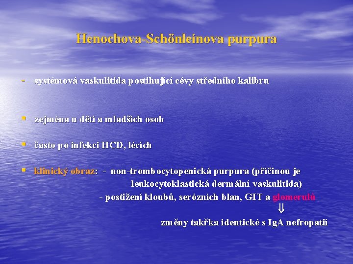 Henochova-Schönleinova purpura - systémová vaskulitida postihující cévy středního kalibru § zejména u dětí a