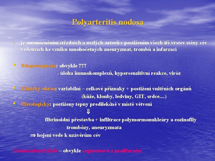 Polyarteritis nodosa - je onemocněním středních a malých arterií s postižením všech tří vrstev