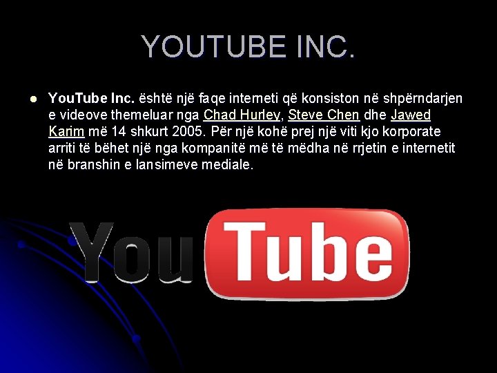 YOUTUBE INC. l You. Tube Inc. është një faqe interneti që konsiston në shpërndarjen