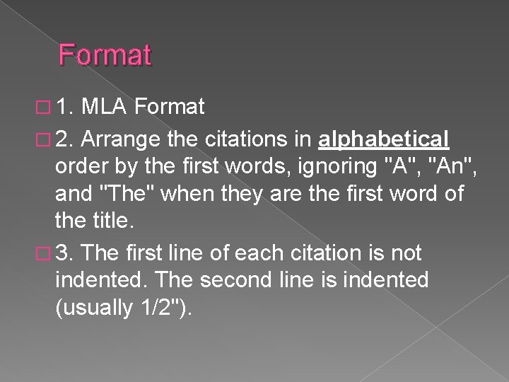 Format � 1. MLA Format � 2. Arrange the citations in alphabetical order by