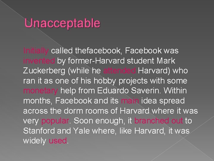 Unacceptable Initially called thefacebook, Facebook was invented by former-Harvard student Mark Zuckerberg (while he