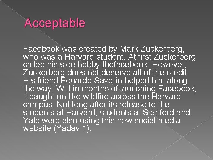 Acceptable Facebook was created by Mark Zuckerberg, who was a Harvard student. At first