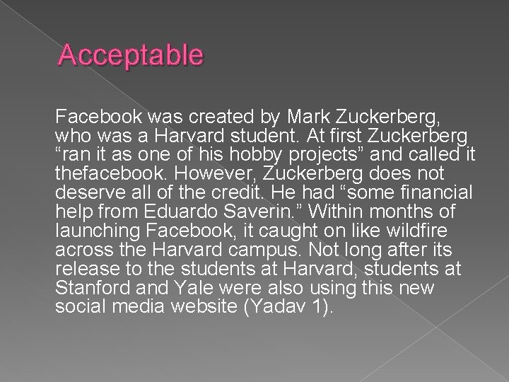 Acceptable Facebook was created by Mark Zuckerberg, who was a Harvard student. At first