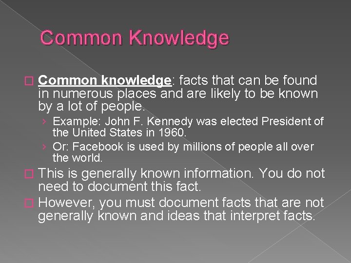 Common Knowledge � Common knowledge: facts that can be found in numerous places and