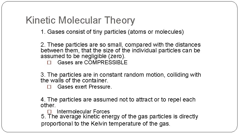 Kinetic Molecular Theory 1. Gases consist of tiny particles (atoms or molecules) 2. These